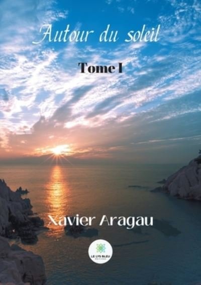Cover for Xavier Aragau · Autour du soleil: Tome I (Pocketbok) (2021)