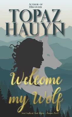 Cover for Topaz Hauyn · Welcome my Wolf: Secret Southwest Forest Shifters - Romance Novel 1 - Secret Southwest Forest Shifters (Paperback Book) (2022)