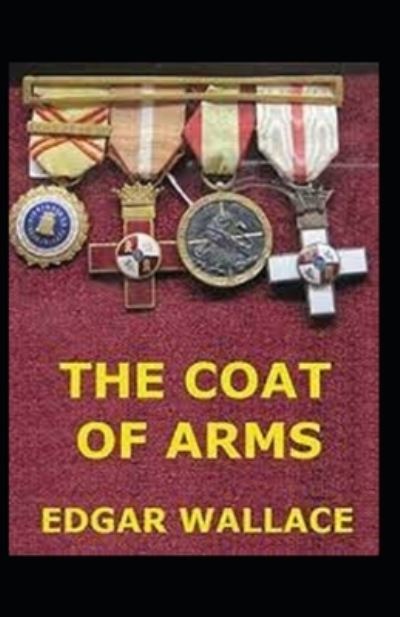 The Coat of Arms: Original Classic Edition (Annotated) - Edgar Wallace - Kirjat - Independently Published - 9798423734107 - lauantai 26. helmikuuta 2022