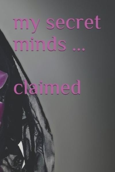 My Secret Minds ... Claimed - Melli - Books - Independently Published - 9798509258107 - April 1, 2021