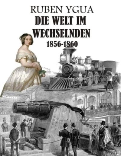 Cover for Ruben Ygua · Die Welt Im Wechselnden: 1856-1860 (Paperback Book) (2021)