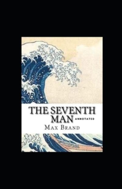 The Seventh Man Annotated - Max Brand - Książki - Independently Published - 9798528435107 - 28 czerwca 2021