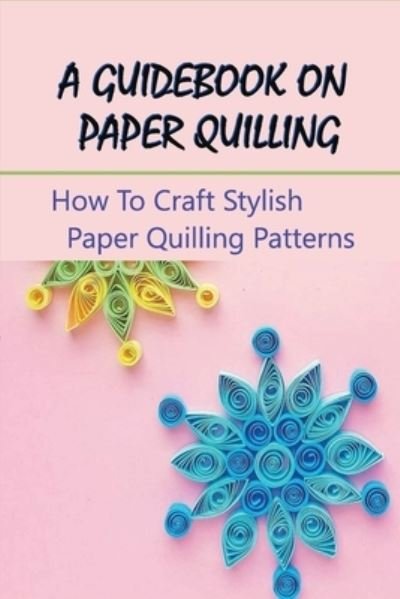 Cover for Ela Grulke · A Guidebook On Paper Quilling (Taschenbuch) (2021)