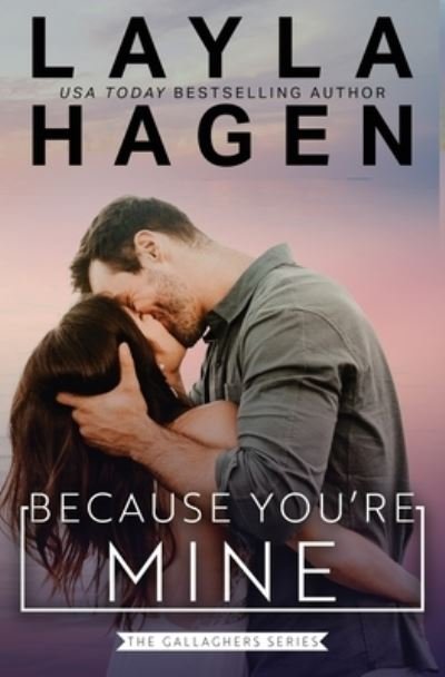 Because You're Mine - The Gallaghers - Layla Hagen - Books - Independently Published - 9798542378107 - August 1, 2021