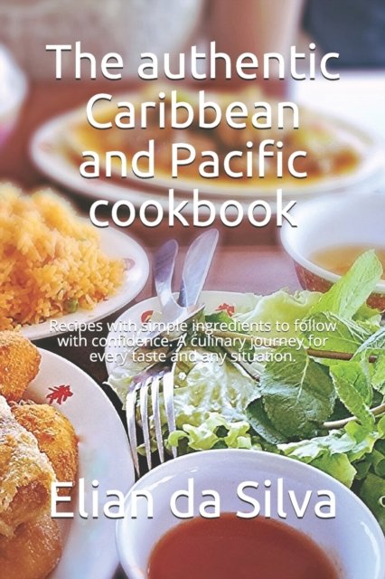 Cover for Neo Persaud · The authentic Caribbean and Pacific cookbook: Recipes with simple ingredients to follow with confidence. A culinary journey for every taste and any situation. (Paperback Bog) (2021)