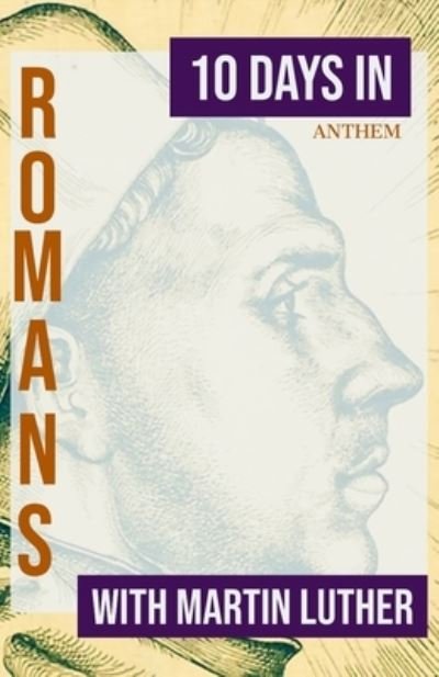 10 Days in Romans with Martin Luther - Martin Luther - Bøger - Independently Published - 9798562701107 - 11. november 2020