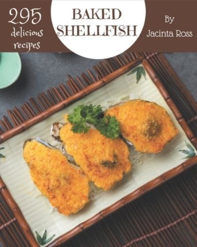 Cover for Jacinta Ross · 295 Delicious Baked Shellfish Recipes (Paperback Book) (2020)