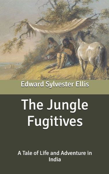Cover for Edward Sylvester Ellis · The Jungle Fugitives: A Tale of Life and Adventure in India (Paperback Book) (2020)