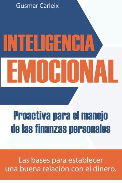 Cover for Gusmar Carleix · Inteligencia Emocional Proactiva para el manejo de las finanzas personales (Taschenbuch) (2020)