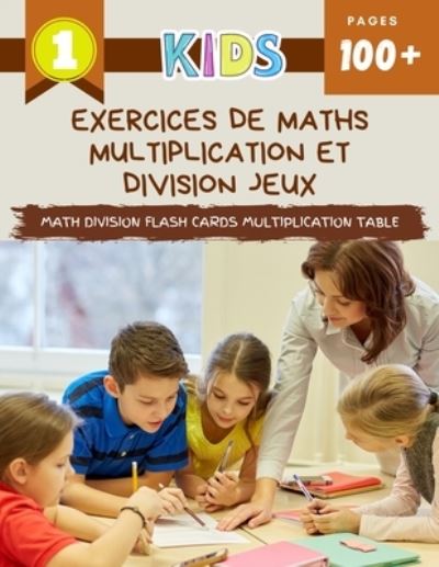 Cover for Carlson &amp; Alexa Publishing · Exercices De Maths Multiplication Et Division Jeux Math Division Flash Cards Multiplication Table (Paperback Book) (2020)