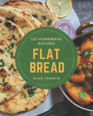 Cover for Alice Francis · 123 Homemade Flat Bread Recipes (Paperback Book) (2020)