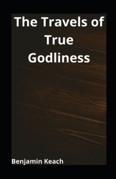 Cover for Benjamin Keach · The Travels of True Godliness illustrated (Paperback Book) (2021)