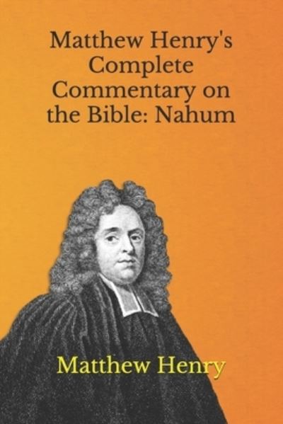 Matthew Henry's Complete Commentary on the Bible - Matthew Henry - Libros - Independently Published - 9798706817107 - 9 de febrero de 2021