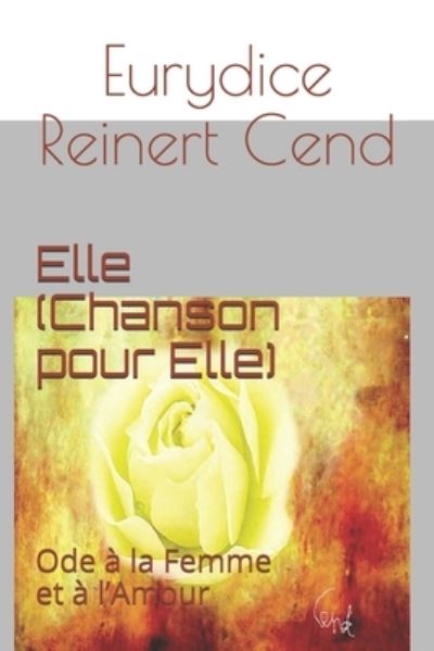 Cover for Eurydice Reinert Cend · Elle (Chanson pour Elle): Ode a la femme et a l'amour (Paperback Book) (2021)