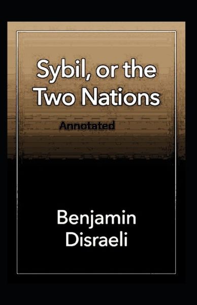 Cover for Benjamin Disraeli · Sybil or The Two Nations Annotated (Taschenbuch) (2021)