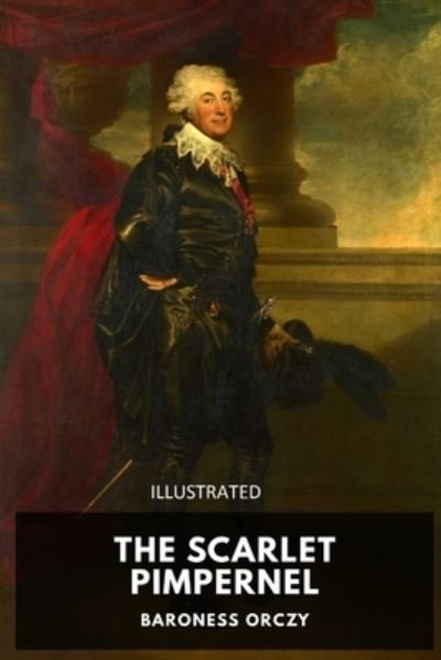 The Scarlet Pimpernel Illustrated - Baroness Orczy - Książki - Independently Published - 9798734508107 - 8 kwietnia 2021