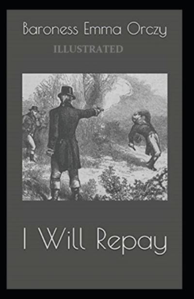 Cover for Baroness Emma Orczy · I Will Repay Illustrated (Paperback Book) (2021)