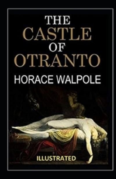 The Castle of Otranto Illustrated - Horace Walpole - Kirjat - Independently Published - 9798742585107 - torstai 22. huhtikuuta 2021