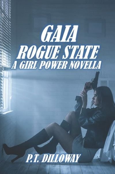 Cover for P T Dilloway · Gaia: Rogue State (A Girl Power Novella) (Pocketbok) (2022)
