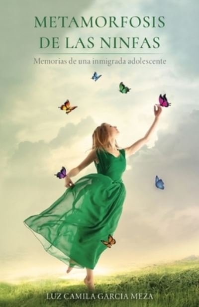 Cover for Luz Camila Garcia Meza · Metamorfosis de Las Ninfas: Memorias de una inmigrada adolescente (Paperback Book) (2022)