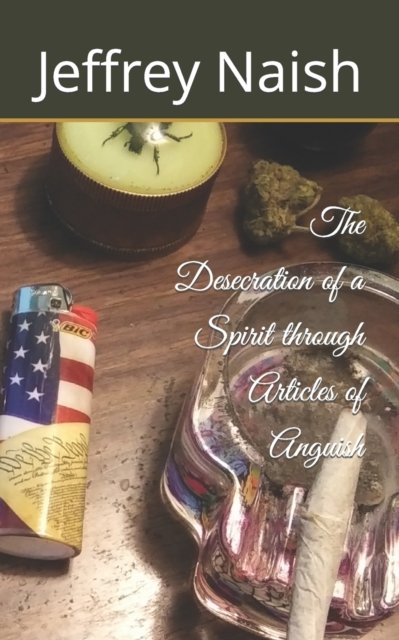 Cover for Jeffrey Charles Naish · The Desecration of a Spirit through Articles of Anguish (Paperback Book) (2022)