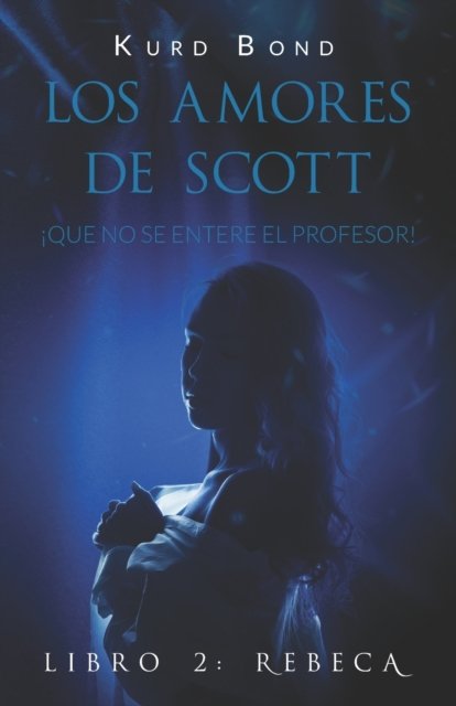 Cover for Kurd Bond · Los amores de Scott (Libro 2: Rebeca): !Que no se entere el profesor! (Paperback Bog) (2022)