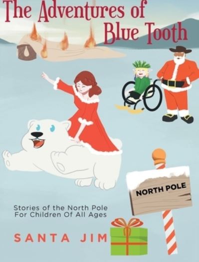 Cover for Santa Jim · The Adventures of Blue Tooth: Stories of the North Pole For Children Of All Ages (Hardcover Book) (2022)