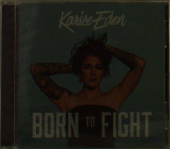 Karise Eden · Born To Fight (CD) (2018)