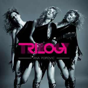 Trilogy - Ana Popovic - Musiikki - ARTIST EXLUSIVE - 0644287967108 - perjantai 20. toukokuuta 2016