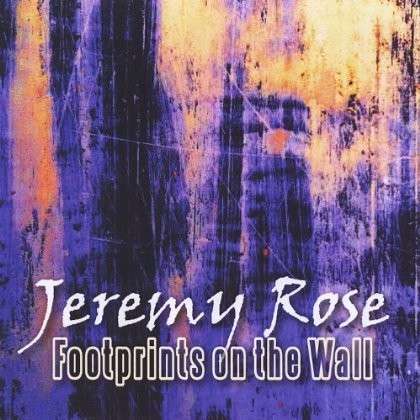 Cover for Jeremy Rose · Footprints on the Wall (CD) (2012)