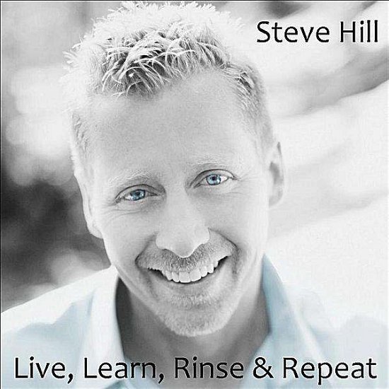 Cover for Steve Hill · Live Learn Rinse &amp; Repeat (CD) (2011)