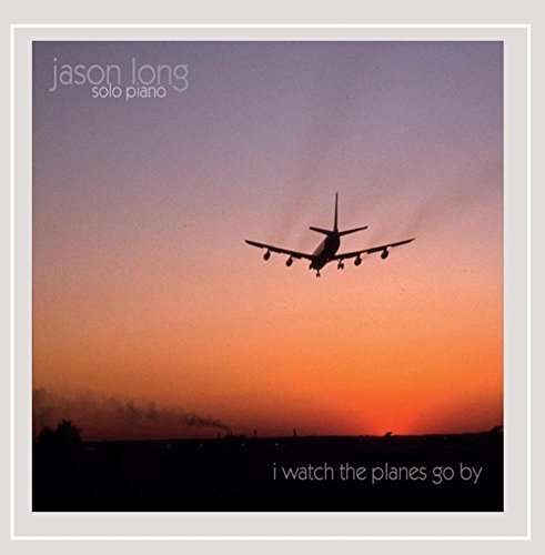 Cover for Jason Long · I Watch the Planes Go by (CD) (2015)