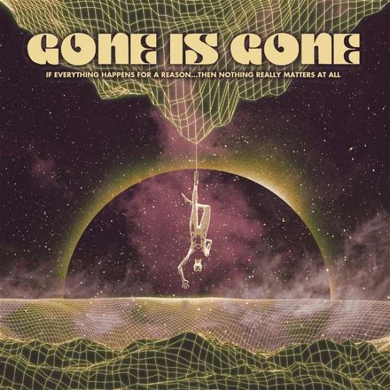 Cover for Gone Is Gone · If Everything Happens For A Reason: Then Nothing (CD) (2021)