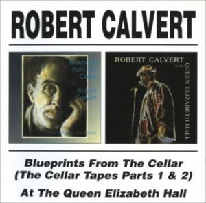 Cover for Robert Calvert · Blueprints from the Cellar / at Queen Elizabeth (CD) (2013)