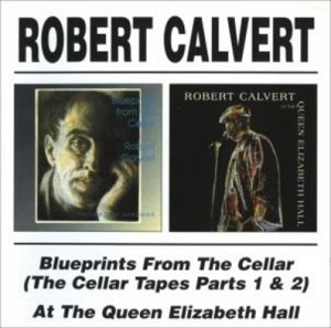 Cover for Robert Calvert · Blueprints From The Cellar/At The Queen Elizabeth Hall (CD) (2015)