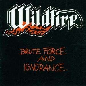 Cover for Wildfire · Brute Force and Ignorance (CD)