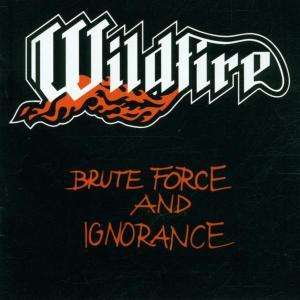 Cover for Wildfire · Brute Force and Ignorance (CD)