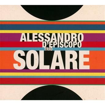 Alessandro D'episcopo Trio · Solare (CD) (2012)