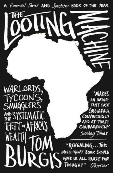 Cover for Tom Burgis · The Looting Machine: Warlords, Tycoons, Smugglers and the Systematic Theft of Africa’s Wealth (Pocketbok) (2016)