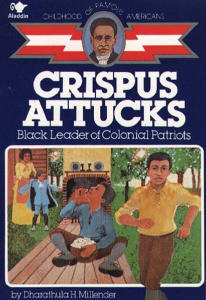 Crispus Attucks: Black Leader of Colonial Patriots (Childhood of Famous Americans) - Dharathula H. Millender - Livros - Aladdin - 9780020418108 - 31 de outubro de 1986