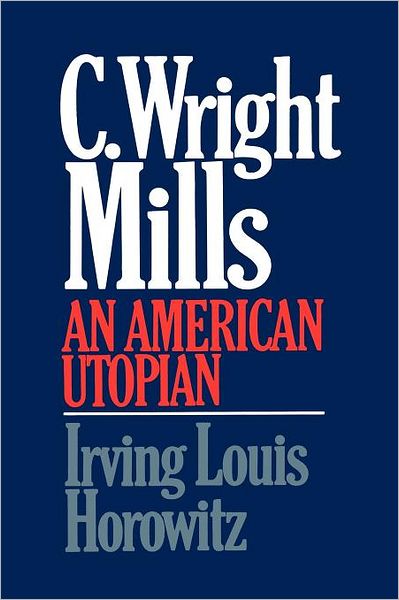 Cover for Irving Lewis Horowitz · C Wright Mills an American Utopian (Paperback Bog) (1985)