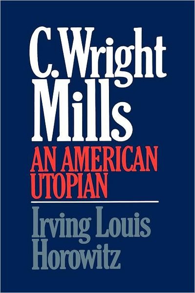 Cover for Irving Lewis Horowitz · C Wright Mills an American Utopian (Paperback Book) (1985)