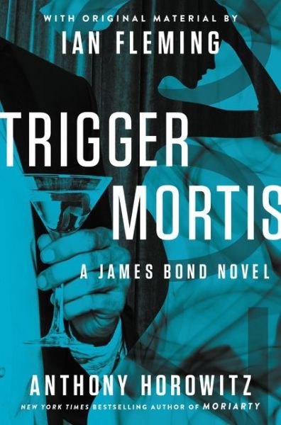 Cover for Anthony Horowitz · Trigger Mortis: with Original Material by Ian Fleming (Hardcover Book) (2015)
