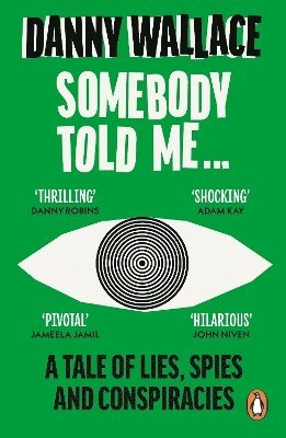 Cover for Danny Wallace · Somebody Told Me: A Tale of Lies, Spies and Conspiracies (Paperback Book) (2025)