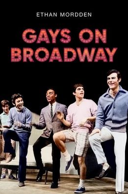 Cover for Mordden, Ethan (, independent scholar) · Gays on Broadway (Hardcover Book) (2023)