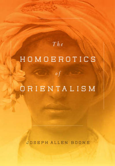 Cover for Joseph Boone · The Homoerotics of Orientalism (Hardcover Book) (2014)