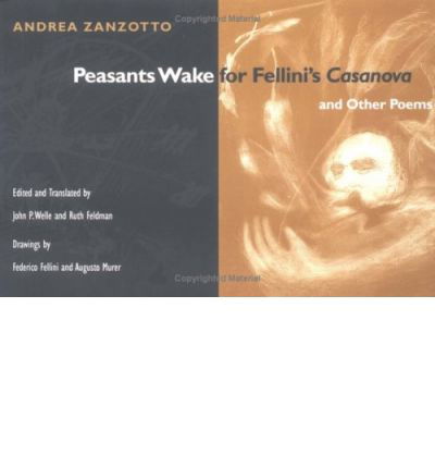 Peasants Wake for Fellini's *Casanova* and Other Poems - Andrea Zanzotto - Livres - University of Illinois Press - 9780252066108 - 1 avril 1997