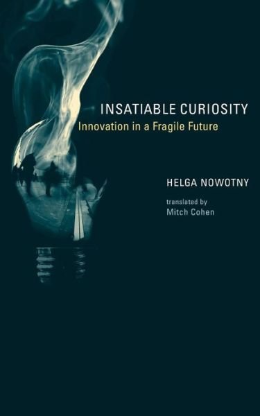Cover for Nowotny, Helga (President, European Research Council , Vienna Science and Technology Fund (WWTF)) · Insatiable Curiosity: Innovation in a Fragile Future - Inside Technology (Paperback Bog) (2010)