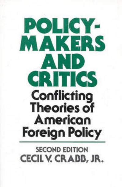 Policy Makers and Critics: Conflicting Theories of American Foreign Policy, 2nd Edition - Crabb, Cecil  V., Jr. - Bücher - ABC-CLIO - 9780275922108 - 7. November 1986
