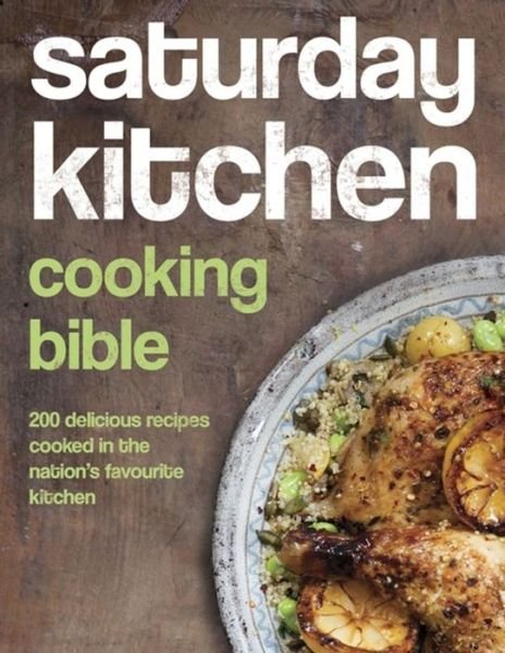 Saturday Kitchen Cooking Bible: 200 Delicious Recipes Cooked in the Nation's Favourite Kitchen - V/A - Bøger - Orion Publishing Co - 9780297869108 - 22. oktober 2013